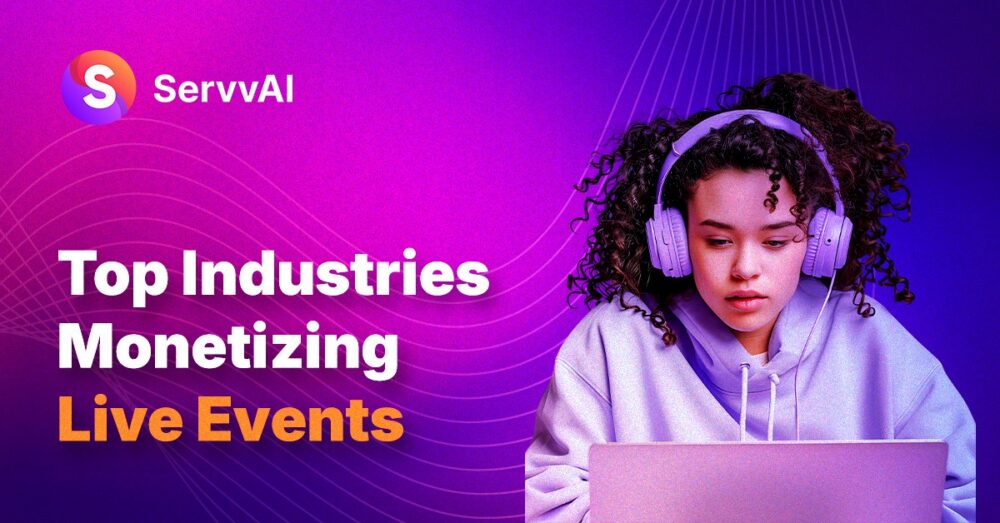 ServvAI platform showcasing how industries monetize live events using digital event technology and AI-driven engagement tools