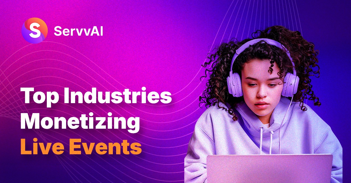 ServvAI platform showcasing how industries monetize live events using digital event technology and AI-driven engagement tools