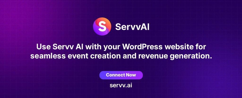Servv AI WordPress Event Creation and Revenue Generation Use Servv AI with WordPress website for seamless event creation, ticket sales, and creator revenue generation