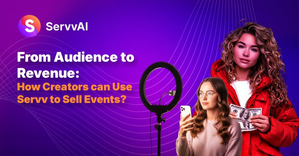 How creators convert audience engagement into revenue using Servv AI through event monetization and digital experiences